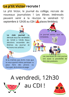 Le p’tit Victor recrute ! Le p’tit Victor, le journal du collège, recrute de nouveaux journalistes qui participeront à la rédaction. Les élèves voulant participer à l’écriture du journal devront v.png